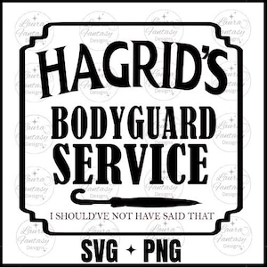 May include: Black and white sign with the text "Hagrid's Bodyguard Service I Should've Not Have Said That" and a black umbrella graphic. The sign also includes the text "SVG + PNG".