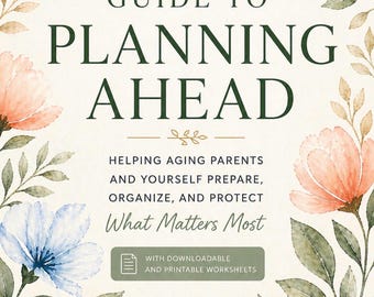 The Essential Guide to Planning Ahead | Workbook for Aging Parents & Adult Children | Estate Planning | Wills and Trusts | Caregiver