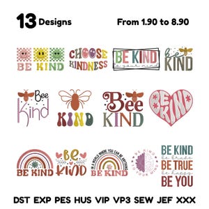May include: A selection of 13 embroidery designs featuring the phrases "Be Kind" and "Choose Kindness". The designs include bees, hearts, rainbows, and smiley faces. The designs are available in multiple file formats, suitable for machine embroidery.
