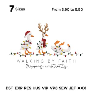 May include: An embroidered design featuring three geese decorated with Christmas lights and festive accessories. The text "WALKING BY FAITH Tripping constantly" is below the geese. The image also includes the text "7 Sizes".