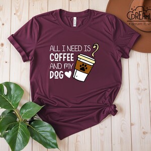 All I Need Is Coffee And My Dog Shirt - Dog Mom Shirt - Dog Lover Gift - Fur Mama Shirt - Dog Mama Tee - Gift for Dog Lovers