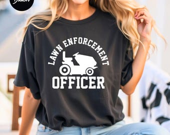 Lawn Enforcement Officer Unisex T-shirt, Gardening Shirt, Gardener Dad Shirt, Lawn Mower Shirt, Fathers Day Tee, Lawn Guy Tee, Gift For Dad