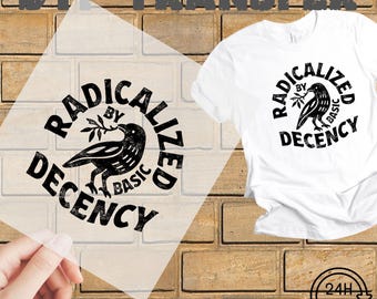 Radicalized By Basic Decency DTF Heat Transfer: Political Quote Print (22x10 inches)
