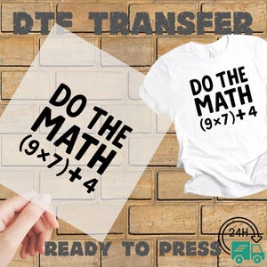 May include: A white t-shirt with the text "DO THE MATH (9x7)+4" in black. A clear transfer sheet with the same text is held in front of a brick wall. The words "READY TO PRESS" are at the bottom.