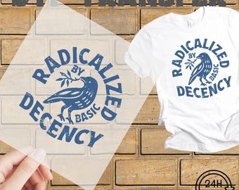 Radicalized By Basic Decency DTF Heat Transfer: Ready To press Dtf, Dtf Transfer Design, Political Quote Print (22x10 inches)
