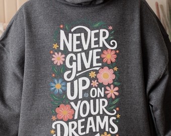 Never Give Up on Your Dreams Hoodie, Motivational Quote Sweatshirt, Love Never Fails Pullover, Trendy & Inspirational Hoodie