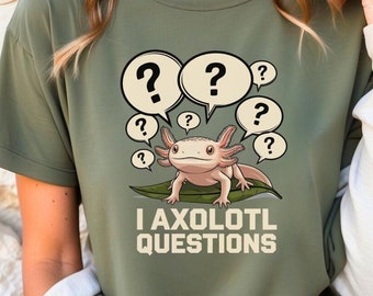 Funny Axolotl T-Shirt, I Axolotl Questions Graphic Tee