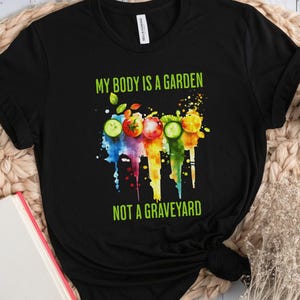 Vegan Shirt, Funny Summer Vegetarian T-Shirt, Healthy Food Graphic Shirt, My Body Is a Garden Tee, Veggie Lover Gift, Vegan Shirt for Her