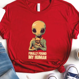 Chihuahua Alien T-Shirt, Funny Chihuahua Lover Tee, Finally Found My Human, Small Dog Meme Gift Cute Chihuahua Mom Shirt Funny Chi Owner Tee