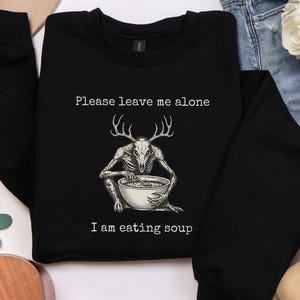 Wendigo Sweatshirt, I Am Eating Soup, Funny Cryptid Meme Pullover