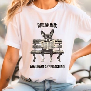 Chihuahua Funny T-Shirt, Chihuahua Meme Shirt, Breaking Mailman Approaching Tee, Chihuahua Lover Gift, Cute Small Dog Shirt, Dog Owner Gift