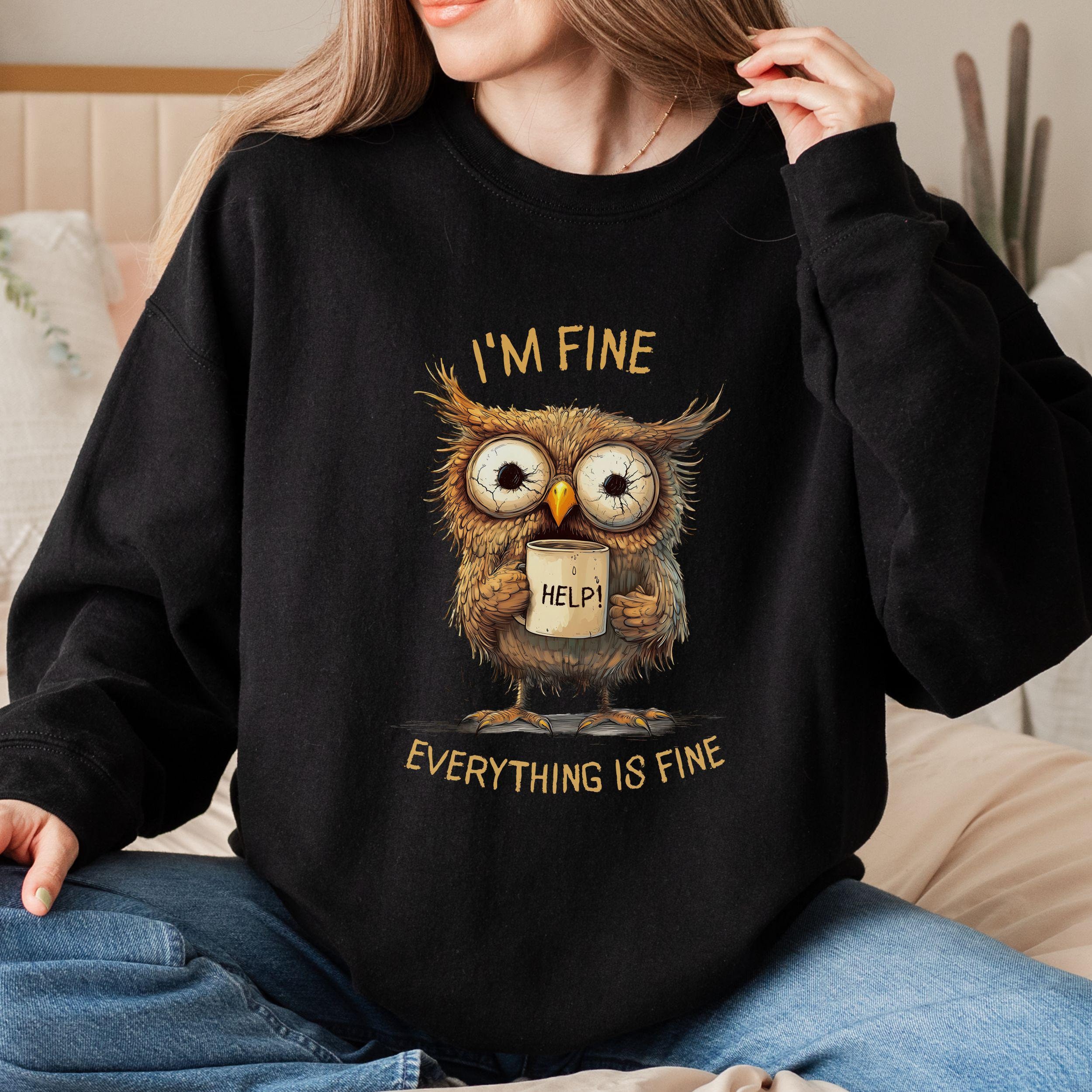 Funny Owl Meme Sweatshirt, Everything Is Fine Graphic Pullover, Quirky Coffee Drinker Design, Owl Hu