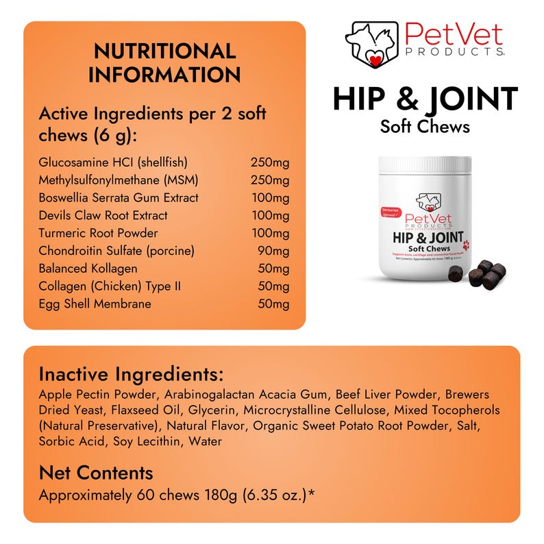 Puede incluir: Etiqueta de informaci&oacute;n nutricional para las masticables blandas para las caderas y las articulaciones PetVet Hip & Joint para perros. La etiqueta enumera los ingredientes, incluida la glucosamina, el MSM y el sulfato de condroitina. La etiqueta tambi&eacute;n enumera los ingredientes inactivos y el contenido neto. La etiqueta es naranja y blanca con una imagen de un perro y un gato.