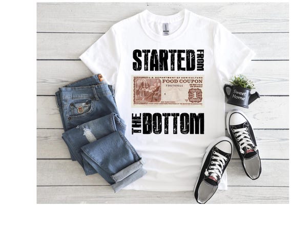 Started From The Bottom.... Food stamp TShirt