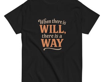 When There Is Will, There Is a Way - Motivational Quote T-Shirt - Inspirational Graphic Tee