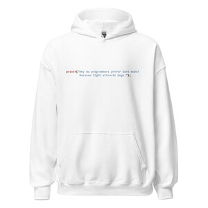 printf(”Why do programmers prefer dark mode? Because light attracts bugs..”); - Unisex Hoodie
