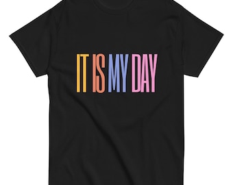 It Is My Day - Colorful Quote T-Shirt, Celebrate Confidence and Positivity with Style