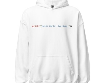 printf(”Hello World! Bye Bugs.”); Unisex Hoodie