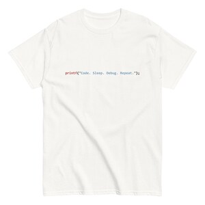 printf("Code. Sleep. Debug. Repeat."); - Unisex tee