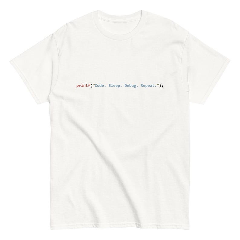 printf("Code. Sleep. Debug. Repeat."); - Unisex tee