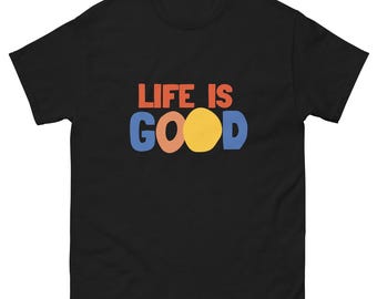 Life Is Good, uniseks klassiek T-shirt