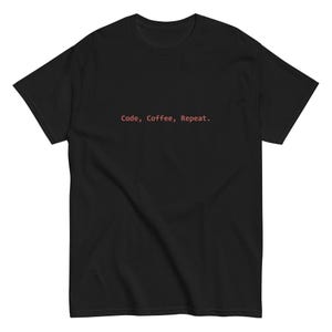 Koda, kaffe, upprepa. – Unisex programmerar-T-shirt för utvecklare och koffeinberoende.