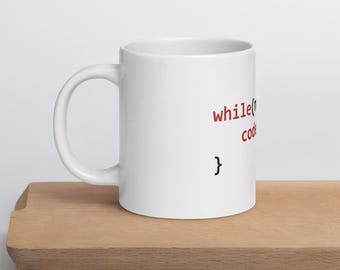 while(notDead) { code(); } - White glossy mug