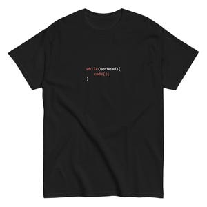 May include: Black t-shirt with white text that reads "while(notDead){ code(); }"