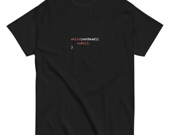 while(notDead) { code(); } - Unisex tee
