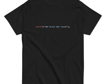 printf("404 Brain Not Found"); Unisex Programming T-shirt