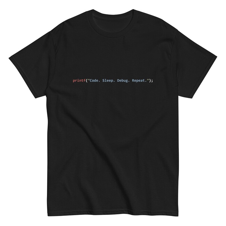 printf("Code. Sleep. Debug. Repeat."); - Unisex tee
