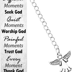 May include: A rectangular silver-toned metal bookmark featuring a chain with an angel charm. The text reads: Happy Moments Praise God, Difficult Moments Seek God, Quiet Moments Worship God, Painful Moments Trust God, Every Moment Thank God.
