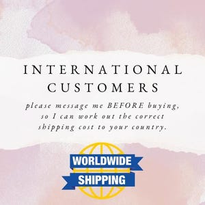 May include: A digital graphic with a soft pink watercolor background featuring the text INTERNATIONAL CUSTOMERS please message me BEFORE buying, so I can work out the correct shipping cost to your country. Below is a yellow globe icon with blue banners reading WORLDWIDE SHIPPING.
