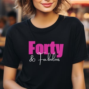 40th Birthday Shirt, Forty & Fabulous Women&#39;s Birthday Shirt, Birthday Gift Idea, 40 Year Old, Celebrate Turning 40, Fortieth Birthday Party
