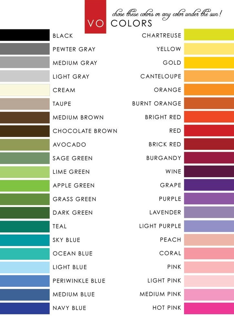 May include: A colour chart with the text "VO COLORS" and a list of colours with their names, including black, chartreuse, pewter grey, medium grey, light grey, cream, taupe, medium brown, chocolate brown, avocado, sage green, lime green, apple green, grass green, dark green, teal, sky blue, ocean blue, light blue, periwinkle blue, medium blue, navy blue, yellow, gold, cantaloupe, orange, burnt orange, bright red, red, brick red, burgundy, wine, grape, purple, lavender, light purple, peach, coral, pink, light pink, medium pink, and hot pink.