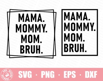 Mama Mommy Mom Bruh Svg / Png Mother's Day Svg / Mom Shirt Svg / Gift for Mom Svg / Mom Life Svg / Png Cut files for Circut Sublimation