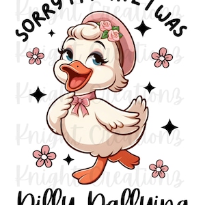 Sorry I’m late I was dilly dallying, Silly Goose, Goose,  Funny, Cute, png file, Digital Download