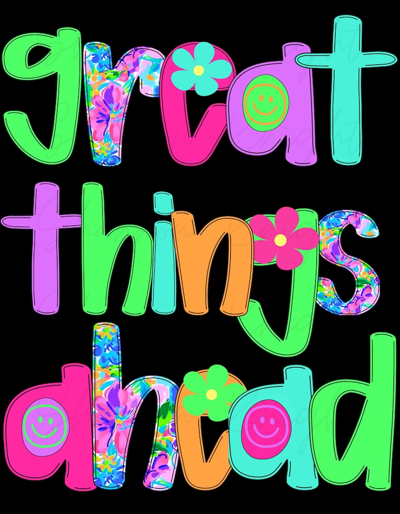 May include: A colorful graphic design with the text "great things ahead" in a bright, playful font. The letters are decorated with floral patterns and smiley faces.