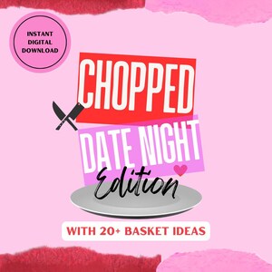 May include: A pink and red graphic with the text "CHOPPED DATE NIGHT Edition" with a knife and plate graphic. The text "WITH 20+ BASKET IDEAS" is below the graphic.