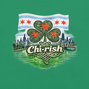May include: Green graphic design featuring a shamrock with red stars, a Chicago flag, and the Chicago skyline. The text "Chi-rish" is in a Celtic font. The design is on a green background.