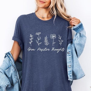 Grow Positive Thoughts Shirt, Positive Thoughts Tee, Mental Health Shirt, Kindness Shirt, Plant Lover Shirt, Flower Shirt, Kindness Shirt