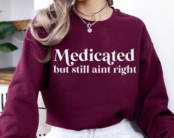 Medikamente, aber immer noch nicht richtig Sweatshirt, nichtdiagnostizierte Sweatshirt, sarkastisches Sweatshirt, lustige Sprüche Hoodie, lustiges Sweatshirt für psychische Gesundheit