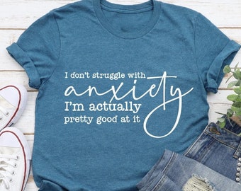 I Don't Struggle With Anxiety Shirt, Mental Health Shirt, Funny Sarcastic T-shirt, Funny Gifts for Friend, Gift for Her,Snarky Anxiety Shirt