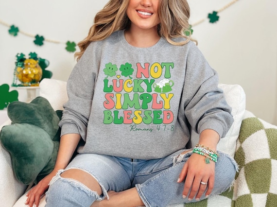 Not Lucky Simply Blessed Sweatshirt, Women Irish Sweatshirt, St Patrick's Day Sweater, Christian Hoodie, Religious Crewneck, St Patricks Day