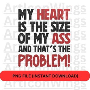 Meu coração é do tamanho da minha bunda e esse é o problema PNG, dia dos namorados png da moda, meu coração png, amor da moda, Dia dos namorados engraçado png