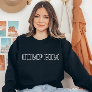 Dump Him Funny Sweatshirt - Unisex Crewneck Jumper, Breakup Gift, Heartbroken Pullover, Relationship Humor Shirt, Sassy Ex Top
