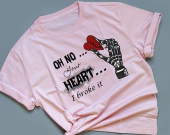 Skeleton Hand Broken Heart ,Oh No Your Heart ,Valentine's Day Funny and Gothic Style Shirt,Valentine's Gothic Shirt,Heartbreak T-Shirt Gift
