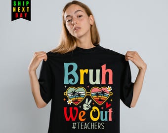 Bruh We Out Teacher Shirt,Funny End of School Year Tee,Summer Break Teacher Gift,Colorful Vacation Vibes Shirt for Educators,funny teacher