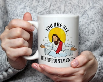 You Are All Disappointments Mug Funny Rude Mug Dark Humour Mug Sarcastic Coffee Cup Office Humour Mug Novelty Gift Desk Mug Religious Joke
