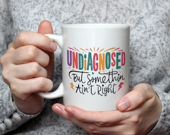 Undiagnosed But Something Ain’t Right Mug Funny ADHD Mug Work Mug Gift for Her Motivational Quirky Coffee Mug Undiagnosed ADHD Gift Humour